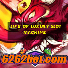 life of luxury slot machine