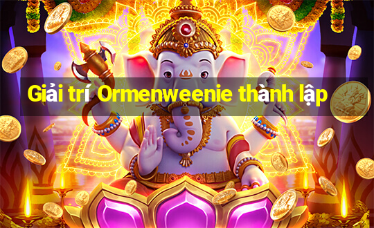 Giải trí Ormenweenie thành lập