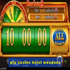 gta casino heist weapons