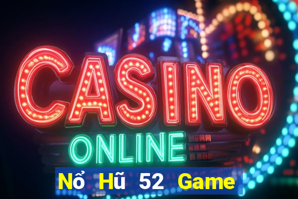 Nổ Hũ 52 Game Bài 52