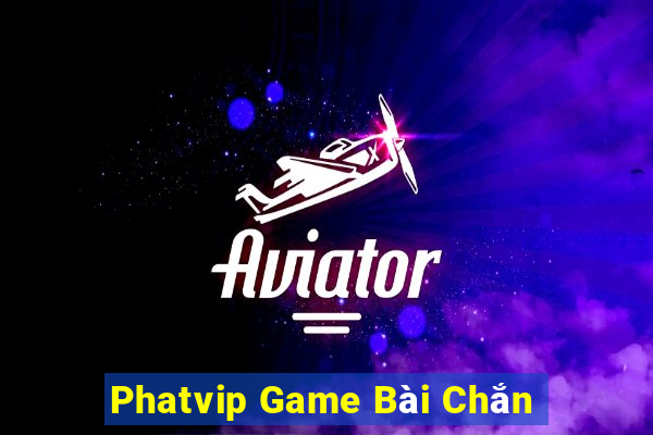 Phatvip Game Bài Chắn