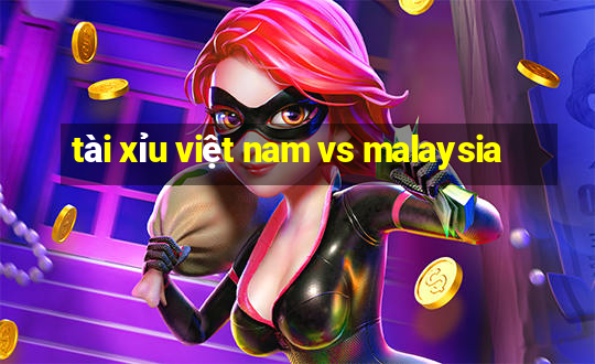 tài xỉu việt nam vs malaysia