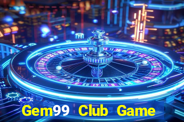 Gem99 Club Game Bài Uy Tín Nhất 2022