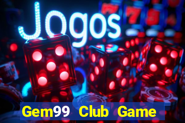 Gem99 Club Game Bài Uy Tín Nhất 2022