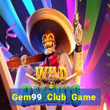 Gem99 Club Game Bài Uy Tín Nhất 2022