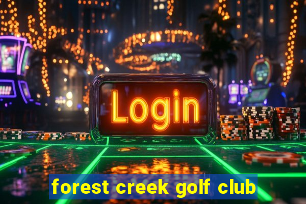 forest creek golf club