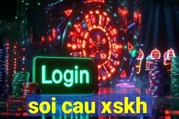 soi cau xskh