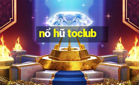 nổ hũ toclub