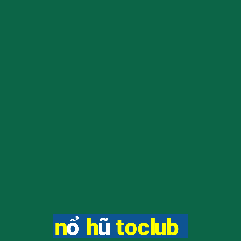 nổ hũ toclub