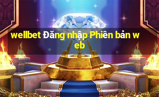 wellbet Đăng nhập Phiên bản web