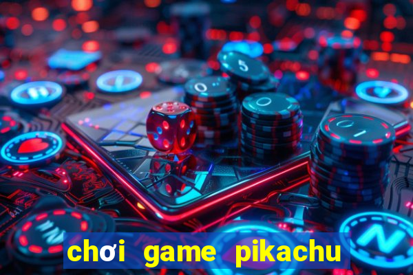 chơi game pikachu trực tuyến miễn phí