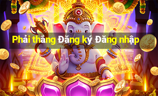 Phải thắng Đăng ký Đăng nhập