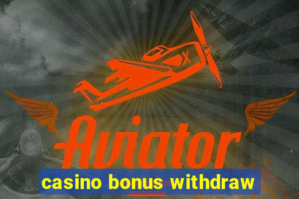 casino bonus withdraw