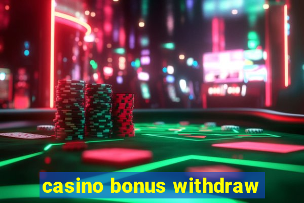 casino bonus withdraw