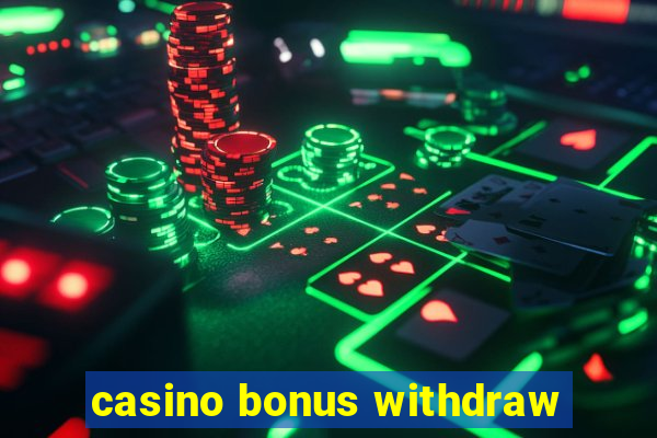 casino bonus withdraw