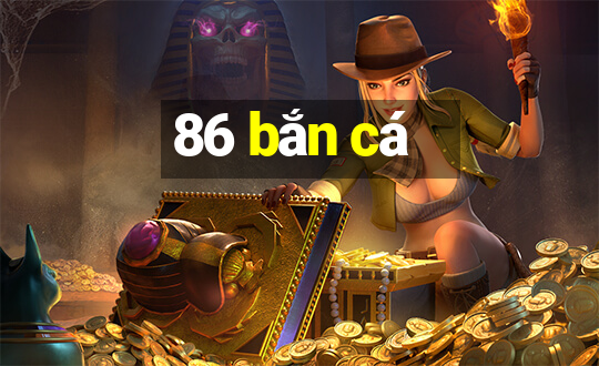 86 bắn cá