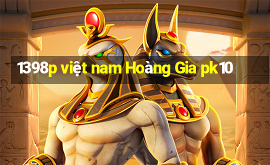 1398p việt nam Hoàng Gia pk10