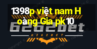 1398p việt nam Hoàng Gia pk10