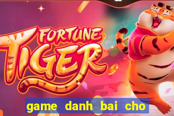 game danh bai cho dien thoai