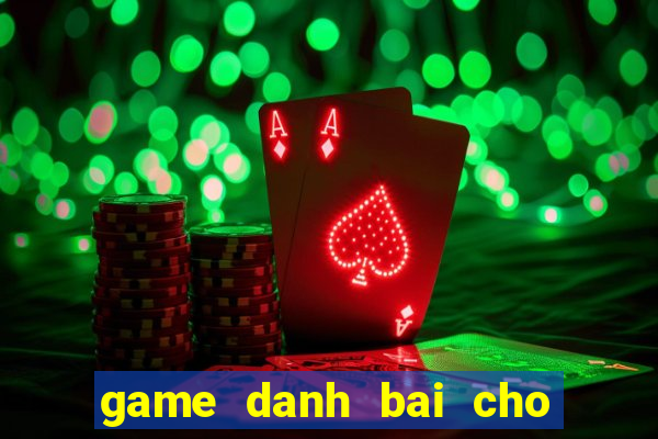 game danh bai cho dien thoai