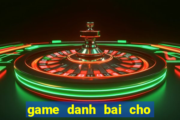 game danh bai cho dien thoai