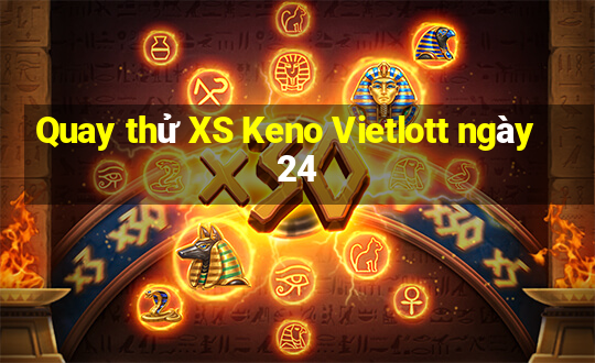 Quay thử XS Keno Vietlott ngày 24