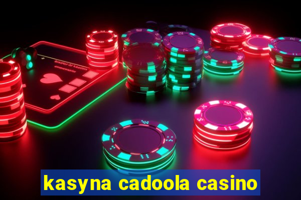 kasyna cadoola casino