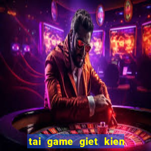 tai game giet kien mien phi