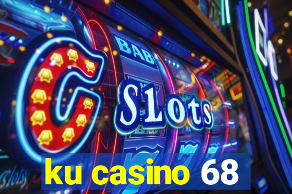 ku casino 68