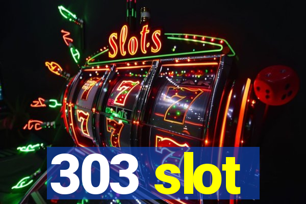 303 slot