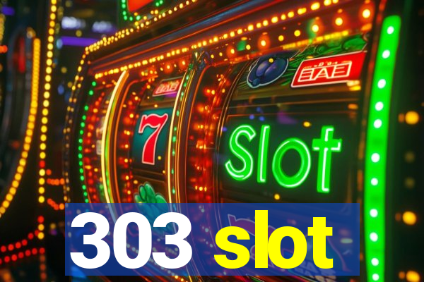 303 slot