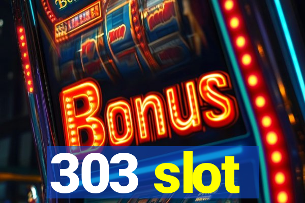 303 slot