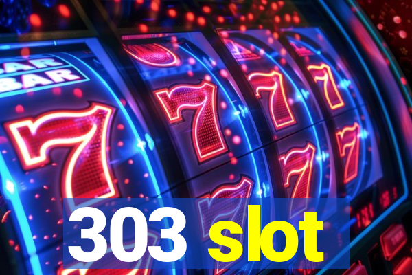 303 slot