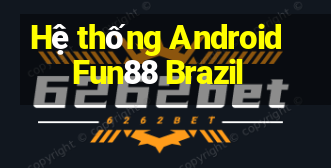 Hệ thống Android Fun88 Brazil