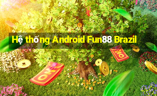 Hệ thống Android Fun88 Brazil