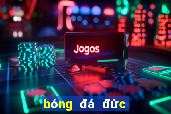 bóng đá đức hôm nay