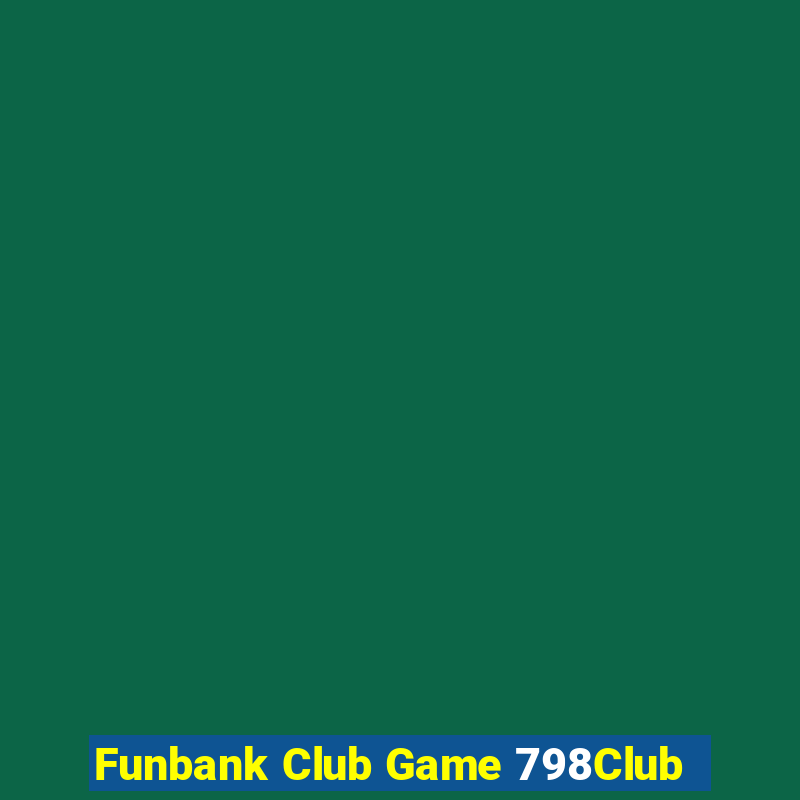 Funbank Club Game 798Club