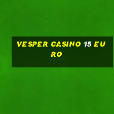 vesper casino 15 euro