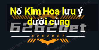 Nổ Kim Hoa lưu ý dưới cùng