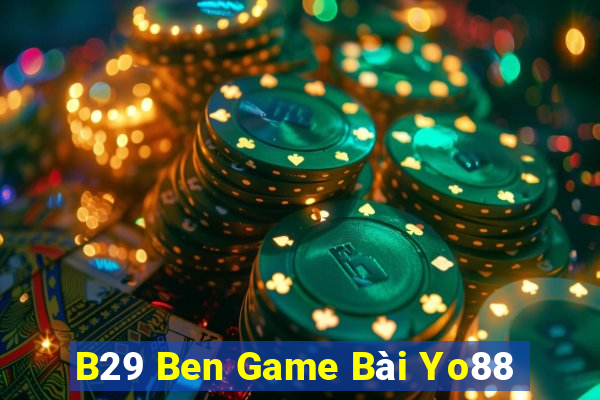 B29 Ben Game Bài Yo88