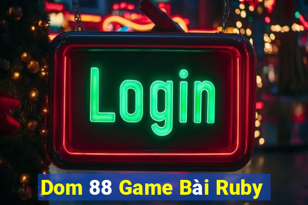 Dom 88 Game Bài Ruby