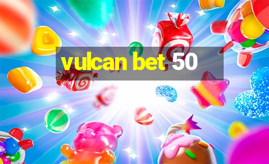 vulcan bet 50