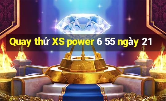 Quay thử XS power 6 55 ngày 21