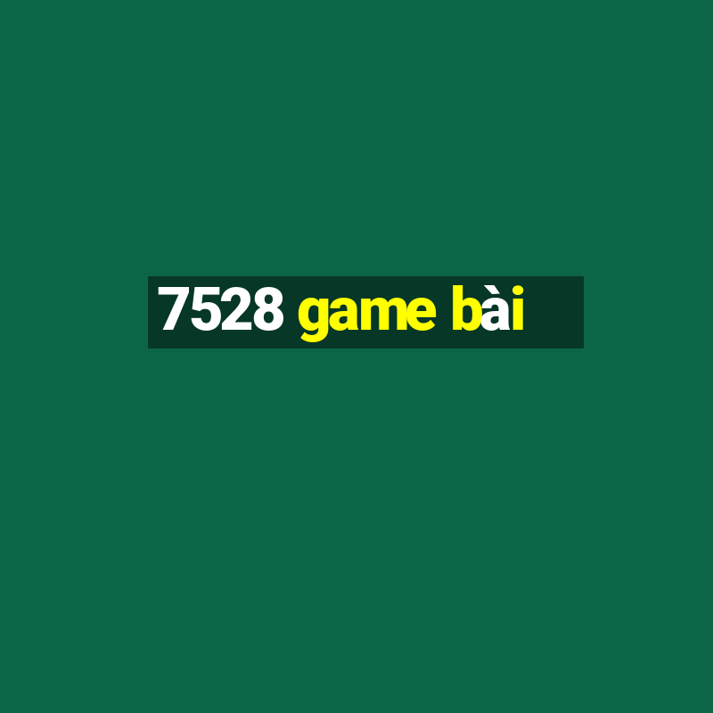 7528 game bài