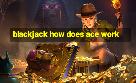 blackjack how does ace work