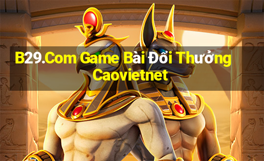 B29.Com Game Bài Đổi Thưởng Caovietnet