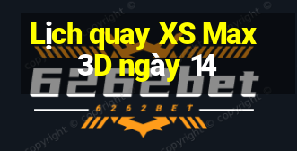 Lịch quay XS Max 3D ngày 14