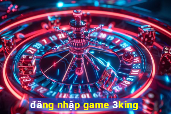 đăng nhập game 3king