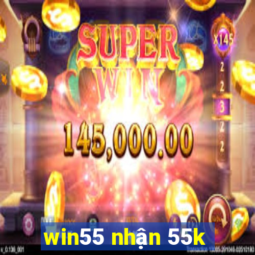 win55 nhận 55k