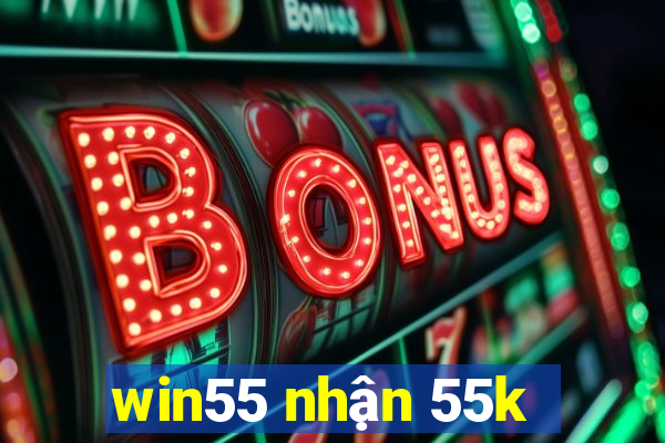 win55 nhận 55k